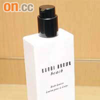 1.Bobbi Brown Beach    Body Scrub $ 290 / 250ml2.Bobbi Brown Beach    Body Lotion $ 290