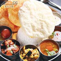 South Indian Thali $88<BR>口味多元化而豐富的南印度餐，包括一碗酸甜湯、一碗雜菜湯、兩款蔬菜類小食、乳酪，以及甜品等，還跟飯、米糕及薄餅等澱粉質食物，保證飽肚。