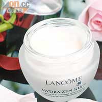 Lancôme Hydra Zen紓緩抗壓晚霜 $460<BR>質地柔潤滋養，能在晚間帶給肌膚源源不絕的水潤功效。