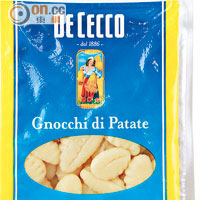 De Cecco Potato Gnocchi $31.5（e）<br>薯蓉粉混合了薯仔及軟麥麵粉所製成，配不同醬汁煮幾分鐘便成，非常飽肚。